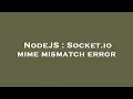 NodeJS Socket io mime mismatch error