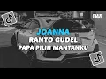 Download Lagu DJ JOANNA X RANTO GUDEL X PAPA PILIH MANTANKU VIRAL TIKTOK