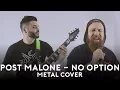Post Malone - No Option DJENT METAL ROCK COVER Feat Johnny Ciardullo