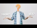 SBOMs and VEX What they are and what is the difference Software bill of material
