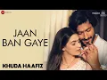 Download Lagu Jaan Ban Gaye - Full Video | Khuda Haafiz | Vidyut, Shivaleeka | Vishal Mishra, Asees Kaur | Mithoon