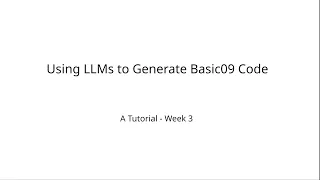 Using LLMs to Generate Basic09 Code A Tutorial - Week 3