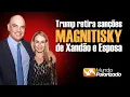 Trump retira Sanção Magnistiky de Xandão - Entenda o motivo e o que acontecerá agora