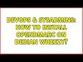 DevOps SysAdmins How to install opendmarc on Debian Wheezy