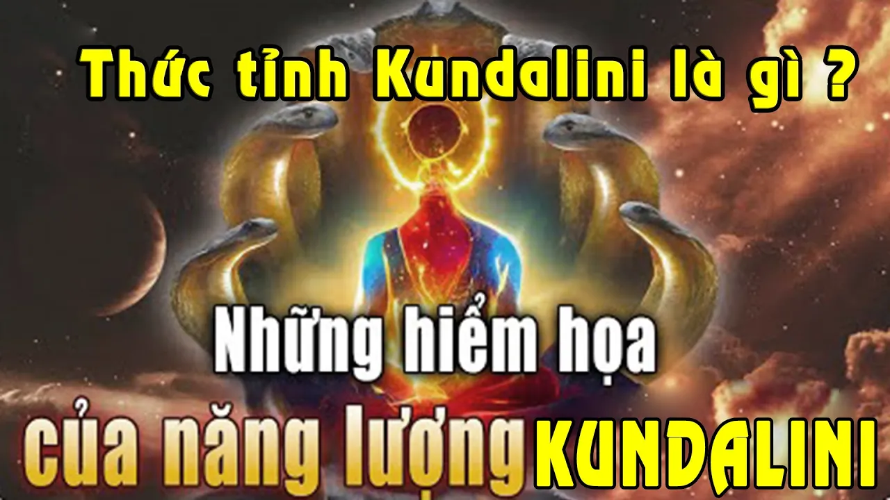 Outline Video NHỮNG HIỂM HỌA CỦA SỰ THỨC TỈNH Kundalini - Thức tỉnh Kundalini là gì?