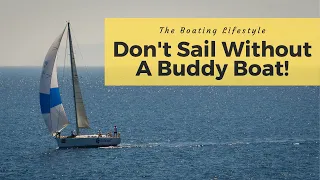 Don’t Sail Without A Buddy Boat – 10 Reasons!