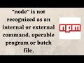 node is not recognized as an internal or external command operable program or batch file