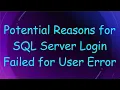 Potential Reasons for SQL Server Login Failed for User Error