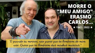 A MORTE DO "MEU AMIGO" ERASMO CARLOS