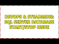 DevOps SysAdmins SQL server database issue 3 Solutions
