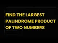 Find the largest palindrome product of two numbers