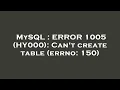 MySQL ERROR 1005 HY000 Can t create table errno 150