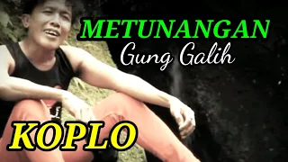 Download METUNANGAN,GUNG GALIH, KOPLO MP3