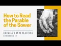 Crucial Conversations 074 How to Read the Parable of the Sower Hermeneutics 101