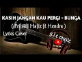 KASIH JANGAN KAU PERGI - BUNGA || Cover By ( Pribadi Hafiz ft Hendra ) Lyric Cover
