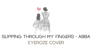 Slipping Through My Fingers ABBA EYEROZE Cover Lirik Dan Terjemahan Bahasa Indonesia  Slipping Through My Fingers ABBA EYEROZE Cover Lirik Dan Terjemahan Bahasa Indonesia