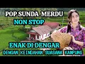 Download Lagu POP SUNDA MERDU - NON STOP - PILIHAN TERBAIK - DENGAN SUASANA KEINDAHAN ALAM