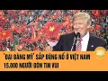 Download Lagu ‘Đại bàng Mỹ’ muốn bùng nổ ở Việt Nam, 15.000 người đón tin vui