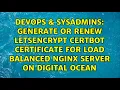 Generate or renew letsencrypt certbot certificate for load balanced nginx server on Digital Ocean