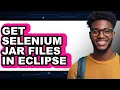 How to Get Selenium Jar Files in Eclipse - Full Guide