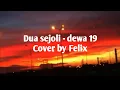 DUA SEJOLI - DEWA 19 ( cover by : Felix Irwan )
