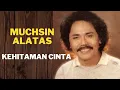 Download Lagu MUCHSIN ALATAS  -  Kehitaman Cinta  | SAMAR MELAYU