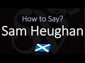 How to Pronounce Sam Heughan? (CORRECTLY)