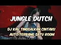 Download Lagu DJ KAU TINGGALKAN CINTAKU NEW JUNGLE DUTCH AUTO TERBANG SATU ROOM BASS BOXING