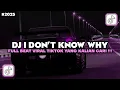 DJ I DON'T KNOW WHY FULL BEAT VIRAL TIKTOK 2025 YANG KALIAN CARI - CARI