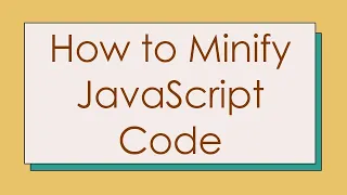 How to Minify JavaScript Code