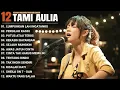 Lagu Tami Aulia Full Album Lumpuhkanlah Ingatanku Lagu Galau Viral Tiktok 2025