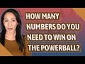 How many numbers do you need to win on the Powerball