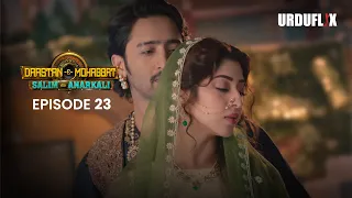 dastaan e mohabbat salim anarkali episode 23 romantic drama serial latest drama 2024 