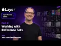 Layer Tutorial Series Part 6 Working with Reference Sets