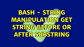 bash - string manipulation get string before or after substring