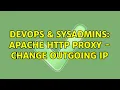 DevOps SysAdmins Apache http proxy - change outgoing ip