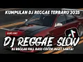 Download Lagu KUMPULAN DJ REGGAE SANTAI FULL BASS || DJ CAMPURAN REGGAE SLOW TERBARU VIRAL TIKTOK 🎵