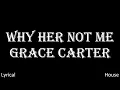 Grace Carter - Why her not me (lyric video)