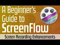 ScreenFlow s Excellent Screen Recording Enhancements
