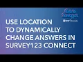 Use location to dynamically change answers in Survey123 Connect