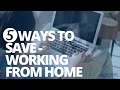 5 Ways To Save - Work From Home Edition