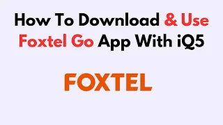 How To Download Use Foxtel Go App With iQ5