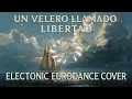 UN VELERO LLAMADO LIBERTAD _ELECTRONIC EURODANCE COVER