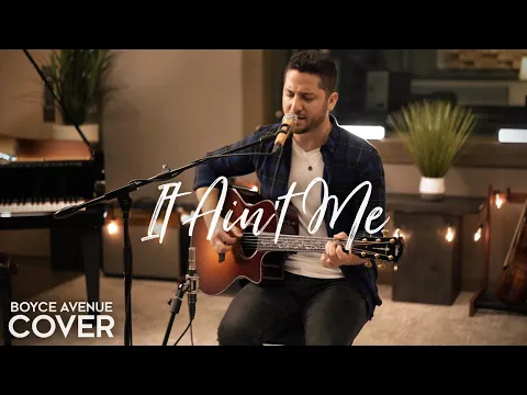 Download MP3 It Ain't Me - Kygo \u0026 Selena Gomez  (Boyce Avenue acoustic cover) on Spotify \u0026 Apple