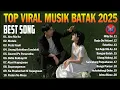 LAGU BATAK TERBARU 2025 TIKTOK || PLAYLIST ALBUM BATAK TERPOPULER PALING DI CARI DI SOSMED