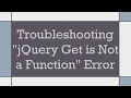 Troubleshooting jQuery Get is Not a Function Error