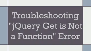 Troubleshooting jQuery Get is Not a Function Error