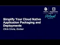 Simplify Your Cloud Native Application Packaging and Deployments - Chris Crone Docker