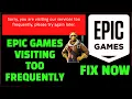 Epic Games You Are Visiting Too Frequently Why Epic Games Request Could Not Be Completed FIX
