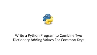 Write a Python Program to Combine Two Dictionary Adding Values For Common Keys